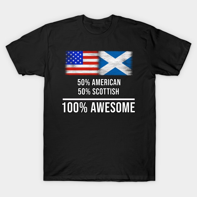50% American 50% Scottish 100% Awesome - Gift for Scottish Heritage From Scotland T-Shirt by Country Flags